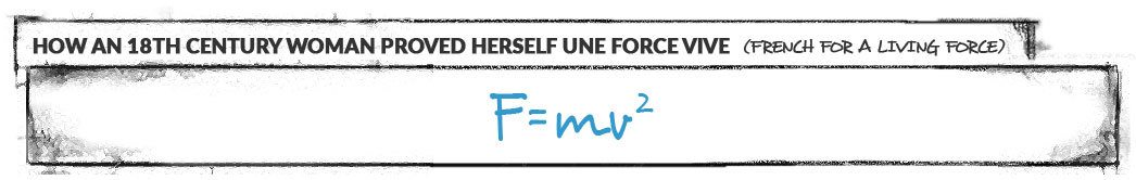 How an 18th Century woman proved herself use force vive: F=mv^2